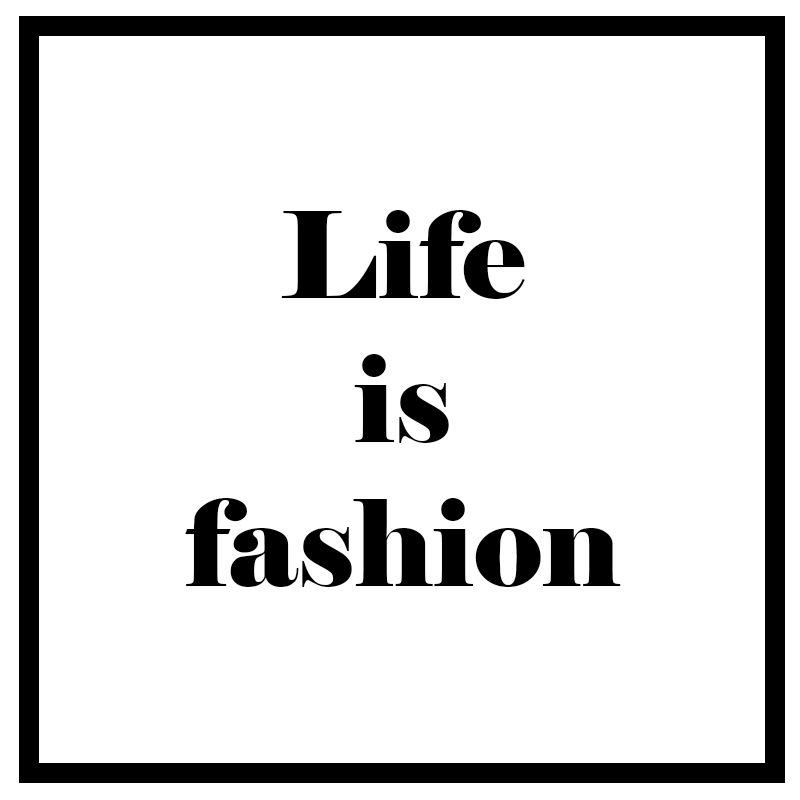 Life is Fashion